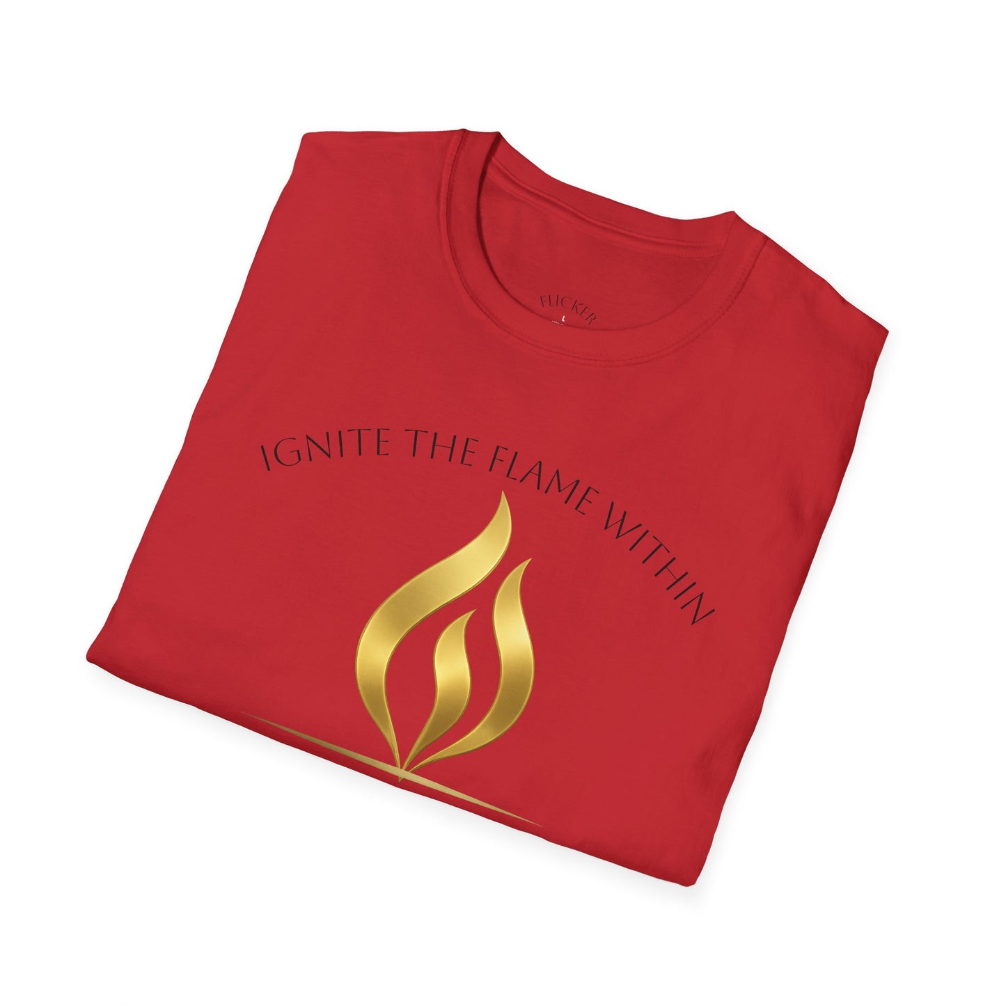 Ignite the Flame Within T-Shirt – Uplifting Quote Tee for Motivation, Self-Expression, Gift for Friends, Spiritual Growth, Everyday Wear